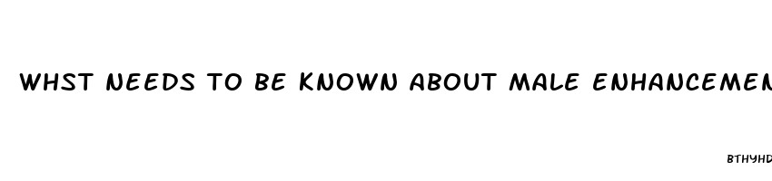 whst needs to be known about male enhancement oroducts