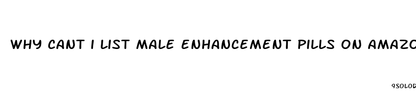 why cant i list male enhancement pills on amazon