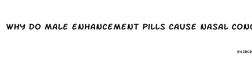 why do male enhancement pills cause nasal congestion