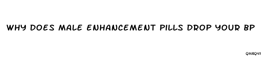 why does male enhancement pills drop your bp