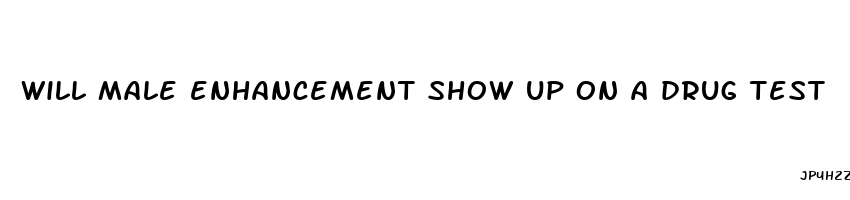 will male enhancement show up on a drug test