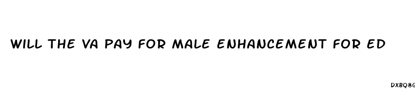 will the va pay for male enhancement for ed