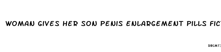 woman gives her son penis enlargement pills fiction