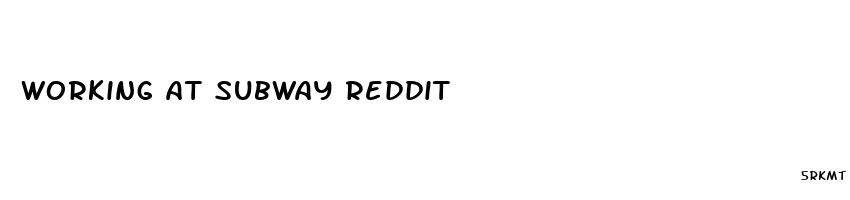 working at subway reddit