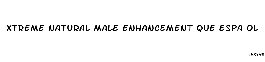 xtreme natural male enhancement que espa ol