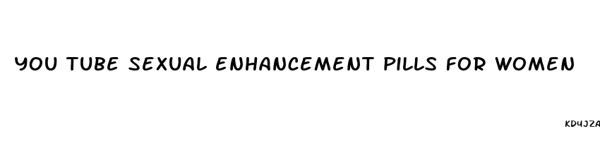 you tube sexual enhancement pills for women