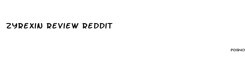zyrexin review reddit