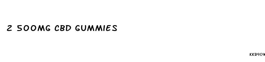 2 500mg cbd gummies