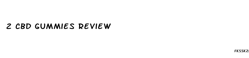 2 cbd gummies review