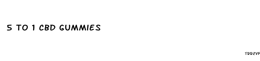 5 to 1 cbd gummies