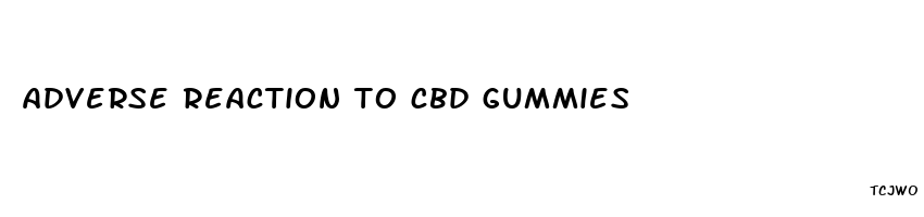 adverse reaction to cbd gummies