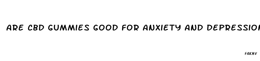 are cbd gummies good for anxiety and depression