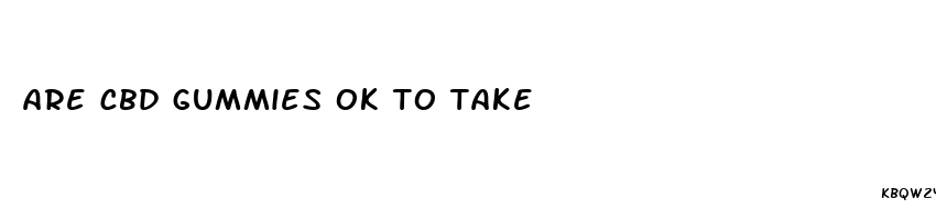 are cbd gummies ok to take