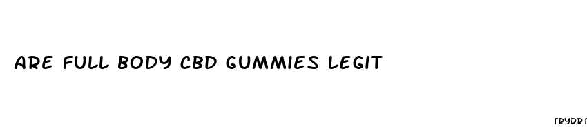 are full body cbd gummies legit