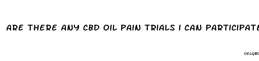 are there any cbd oil pain trials i can participate in kansas