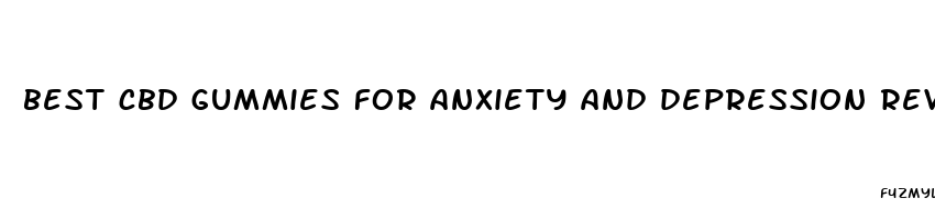 best cbd gummies for anxiety and depression reviews