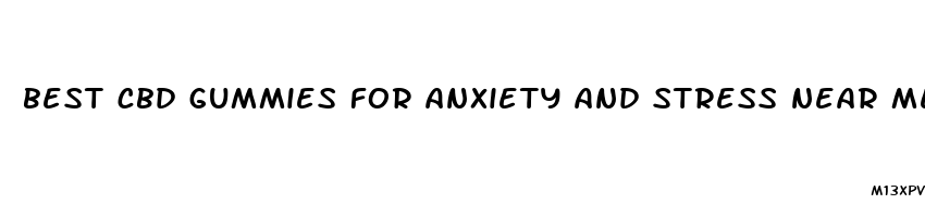 best cbd gummies for anxiety and stress near me