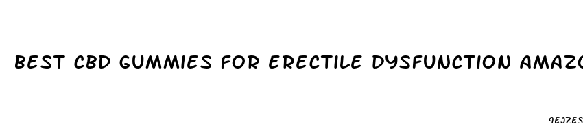 best cbd gummies for erectile dysfunction amazon