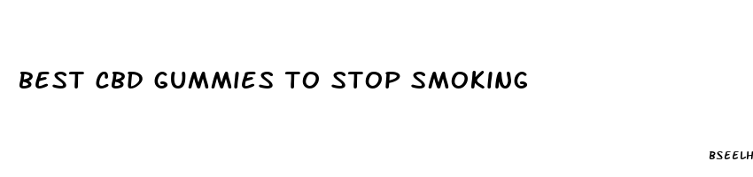 best cbd gummies to stop smoking