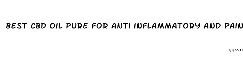 best cbd oil pure for anti inflammatory and pain