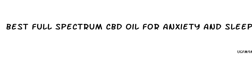 best full spectrum cbd oil for anxiety and sleep