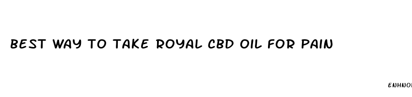 best way to take royal cbd oil for pain