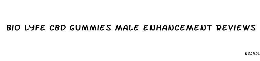 bio lyfe cbd gummies male enhancement reviews