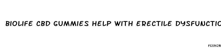 biolife cbd gummies help with erectile dysfunction