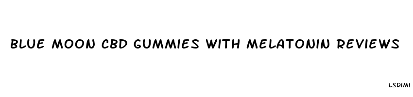blue moon cbd gummies with melatonin reviews