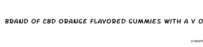 brand of cbd orange flavored gummies with a v on the front