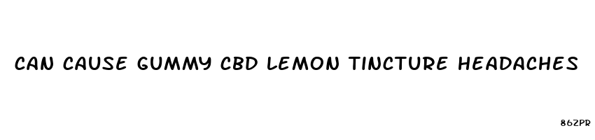 can cause gummy cbd lemon tincture headaches