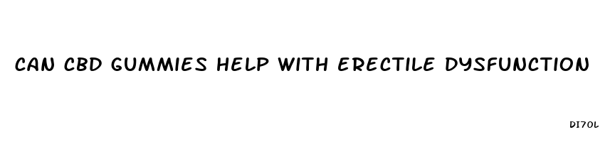 can cbd gummies help with erectile dysfunction