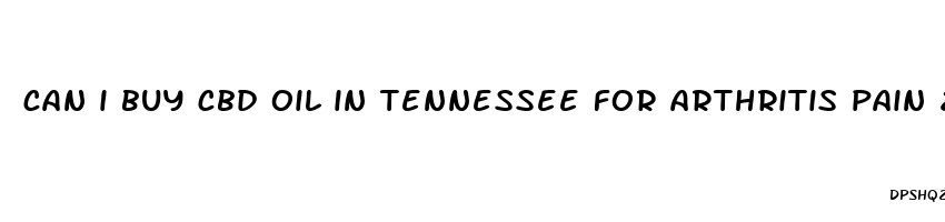 can i buy cbd oil in tennessee for arthritis pain 2023