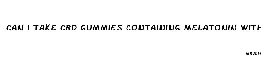 can i take cbd gummies containing melatonin with metoprolol tartrate