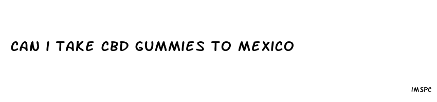 can i take cbd gummies to mexico