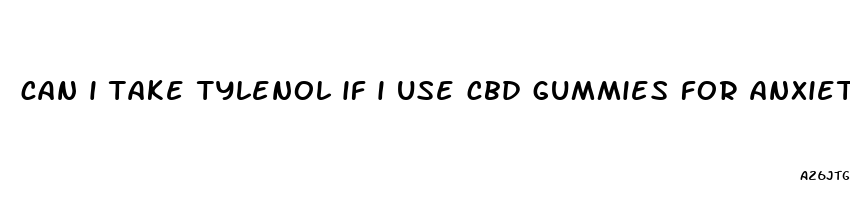 can i take tylenol if i use cbd gummies for anxiety
