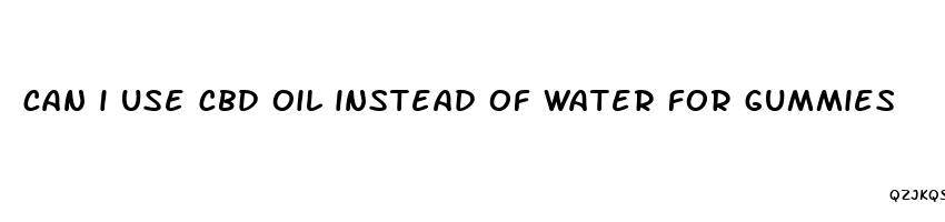 can i use cbd oil instead of water for gummies