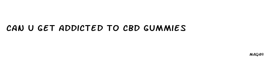 can u get addicted to cbd gummies