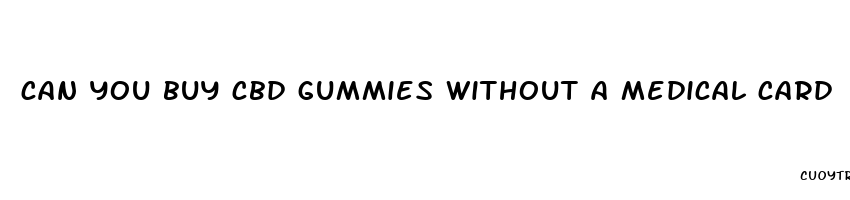 can you buy cbd gummies without a medical card