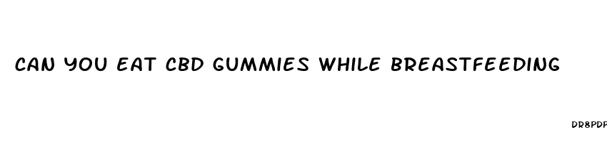 can you eat cbd gummies while breastfeeding