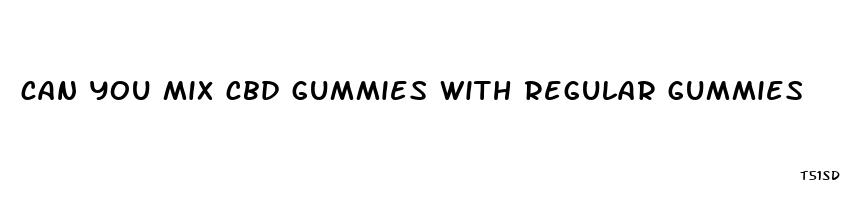 can you mix cbd gummies with regular gummies