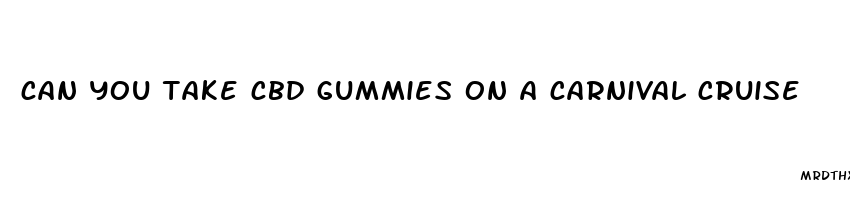 can you take cbd gummies on a carnival cruise