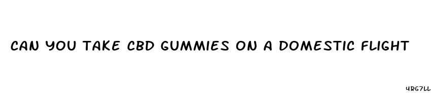 can you take cbd gummies on a domestic flight