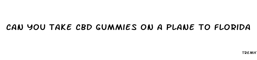 can you take cbd gummies on a plane to florida