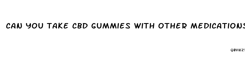 can you take cbd gummies with other medications