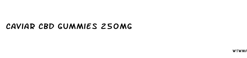 caviar cbd gummies 250mg