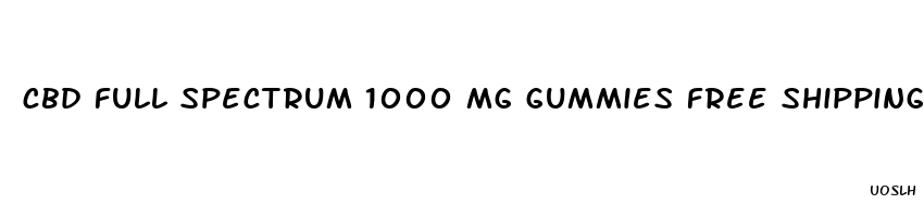 cbd full spectrum 1000 mg gummies free shipping