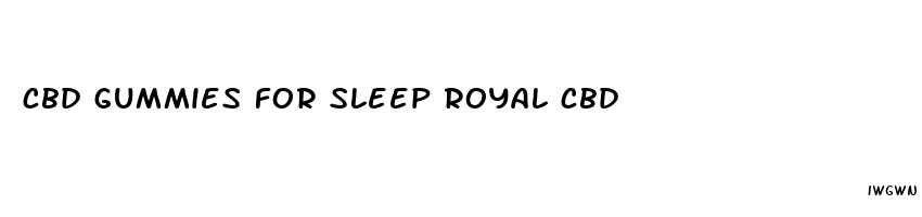 cbd gummies for sleep royal cbd