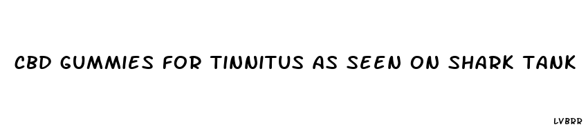 cbd gummies for tinnitus as seen on shark tank