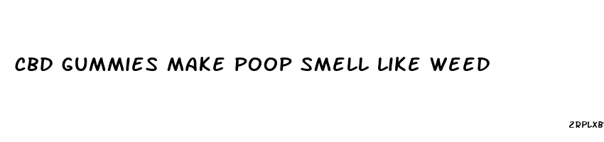 cbd gummies make poop smell like weed